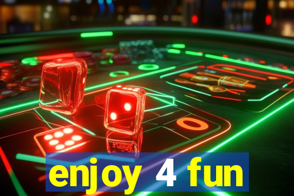 enjoy 4 fun